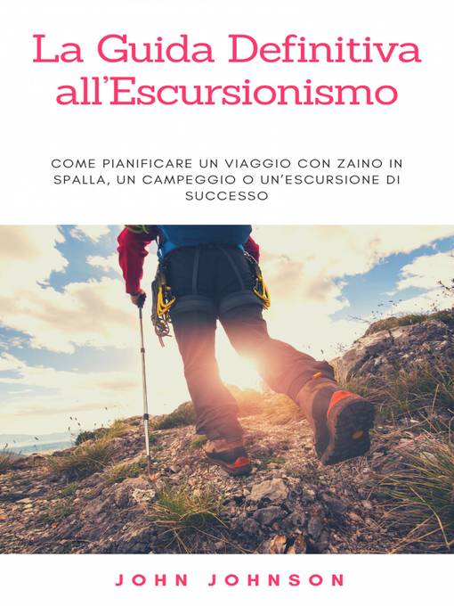 Title details for La Guida Definitiva all'Escursionismo by John Johnson - Available